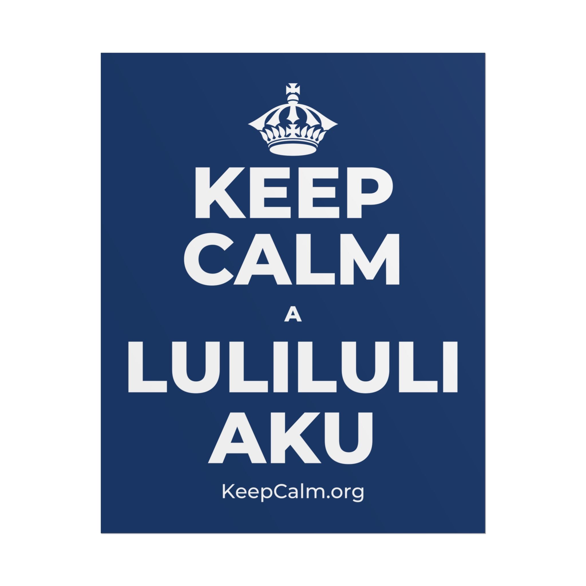 KEEP CALM A LULILULI AKU Poster