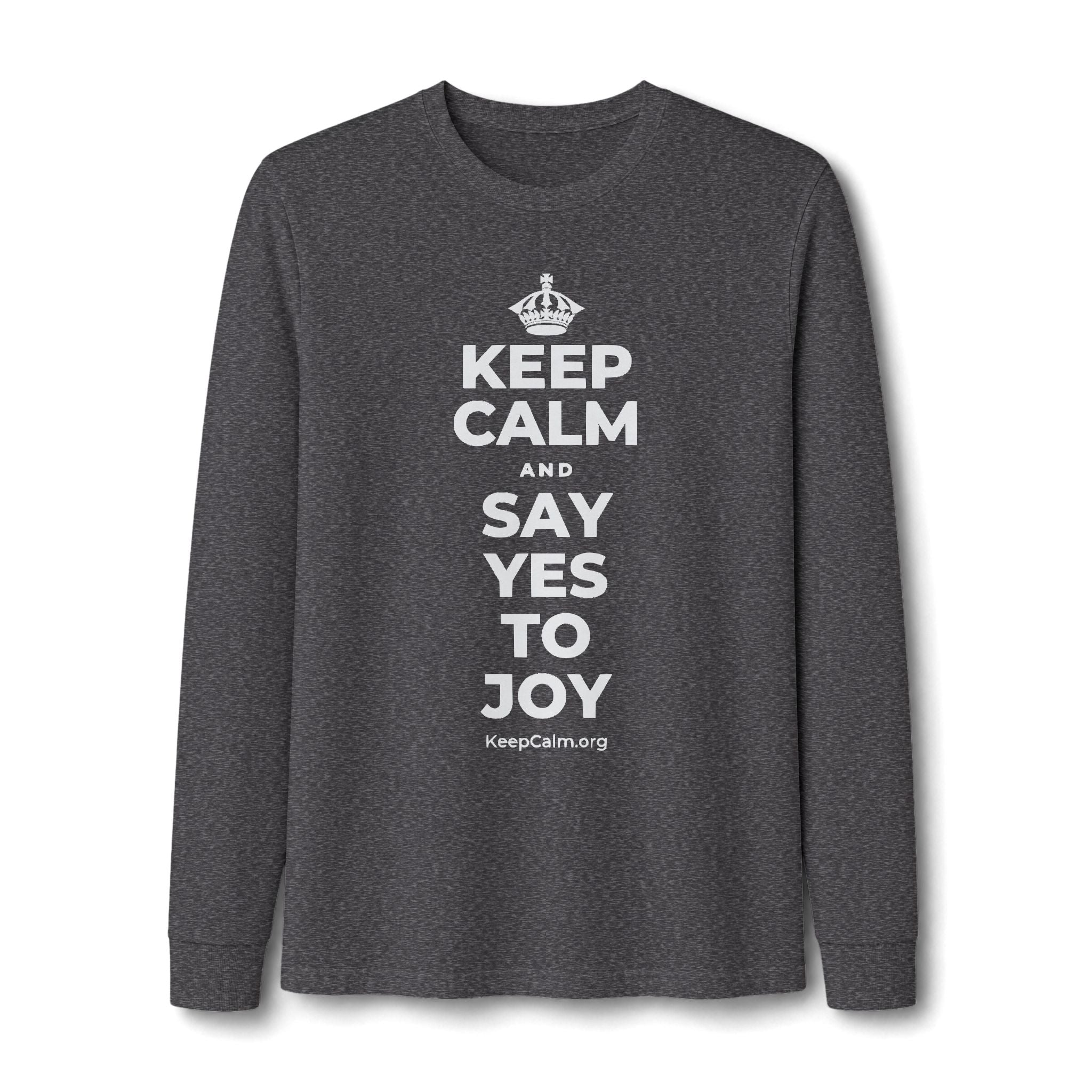 KEEP CALM AND SAY YES TO JOY Long Sleeve Tee