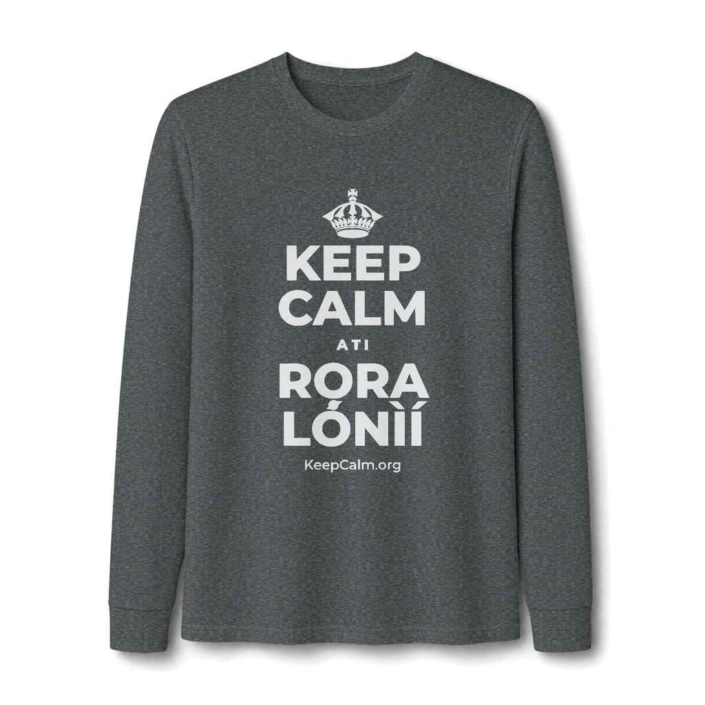KEEP CALM ATI RỌRA LÓNÌÍ Long Sleeve Tee