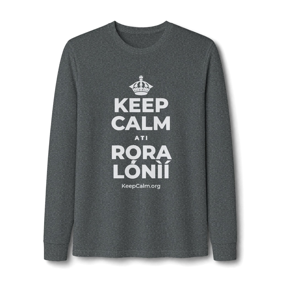 KEEP CALM ATI RỌRA LÓNÌÍ Long Sleeve Tee