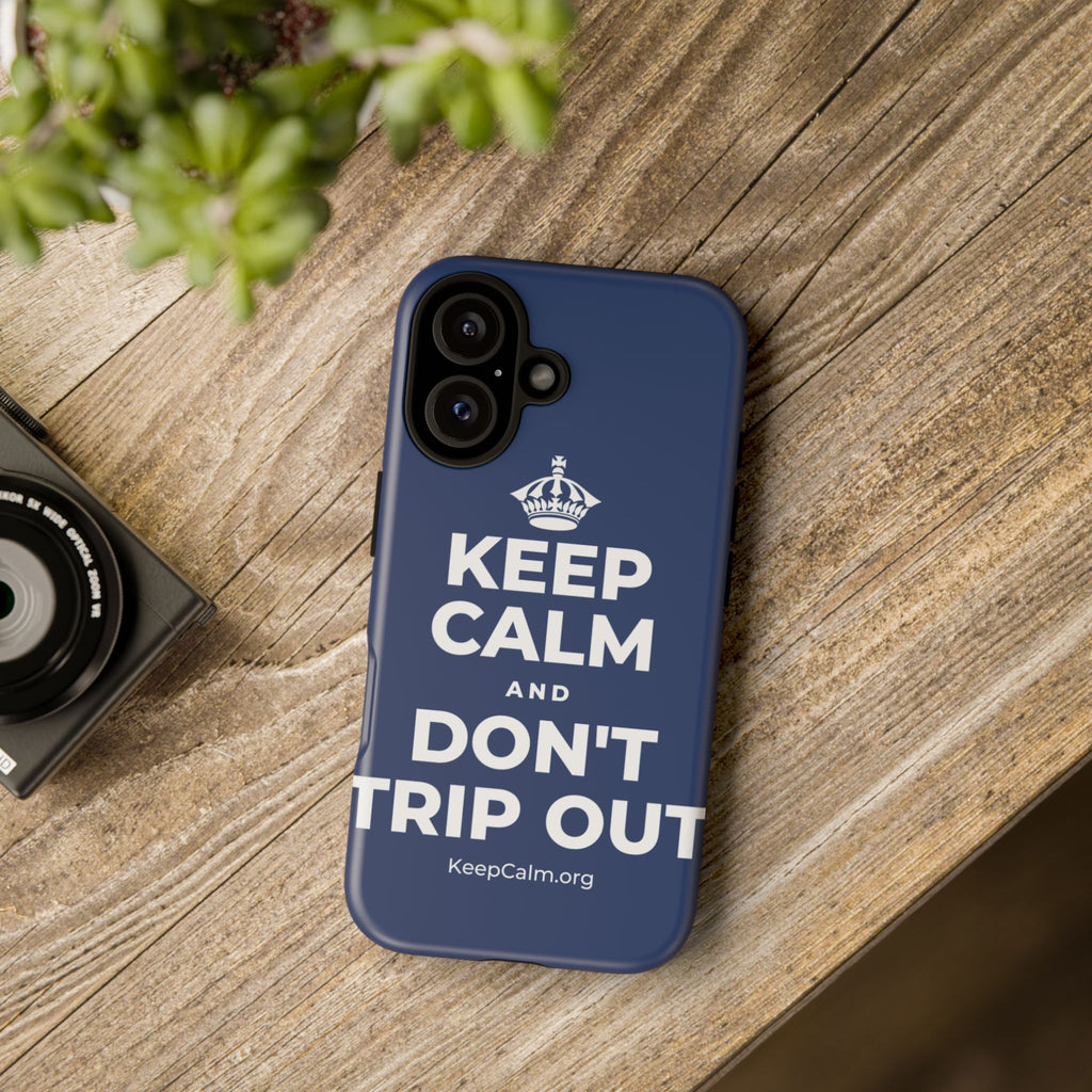 KEEP CALM AND DON'T TRIP OUT Phone Case