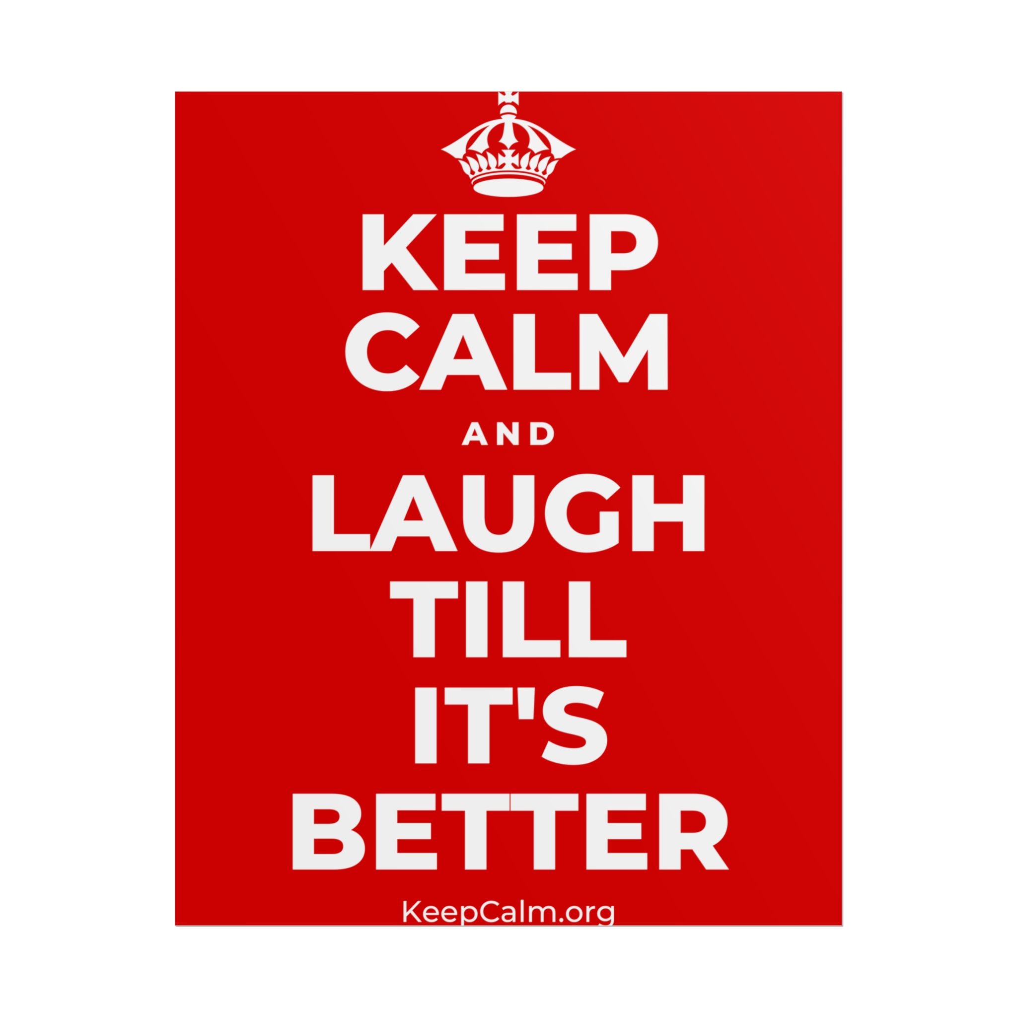 KEEP CALM AND LAUGH TILL IT'S BETTER Poster