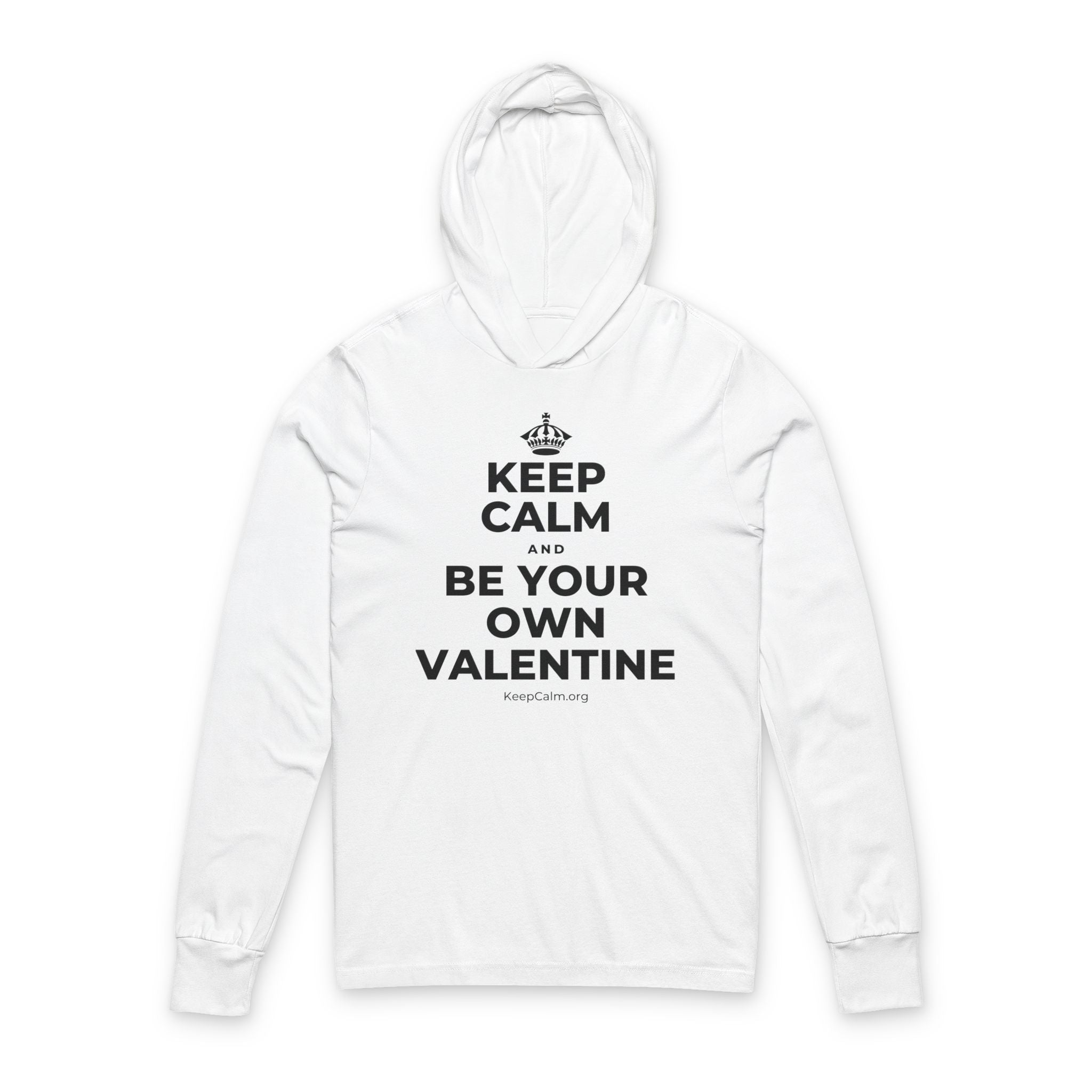 KEEP CALM AND BE YOUR OWN VALENTINE Hooded Long Sleeve Tee