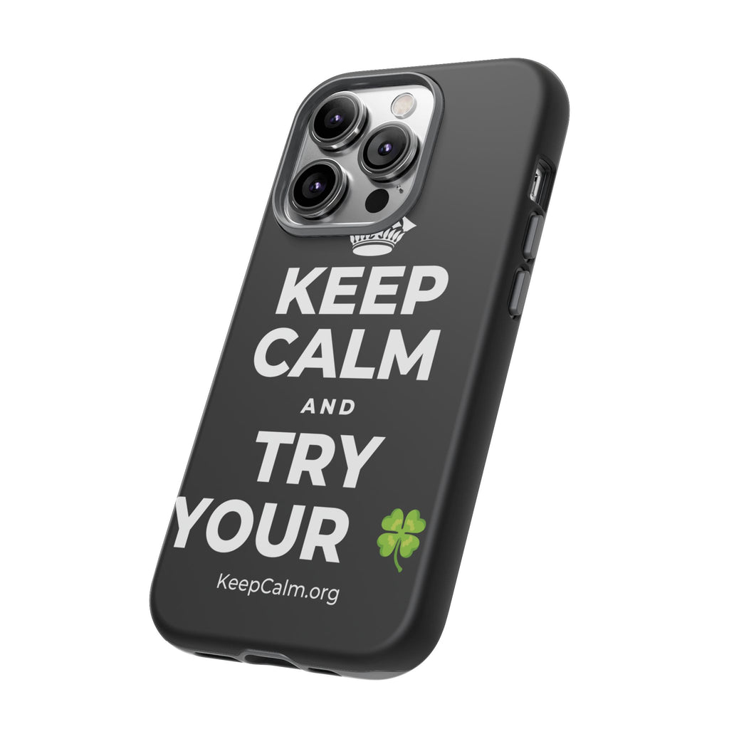 KEEP CALM AND TRY YOUR 🍀 Phone Case