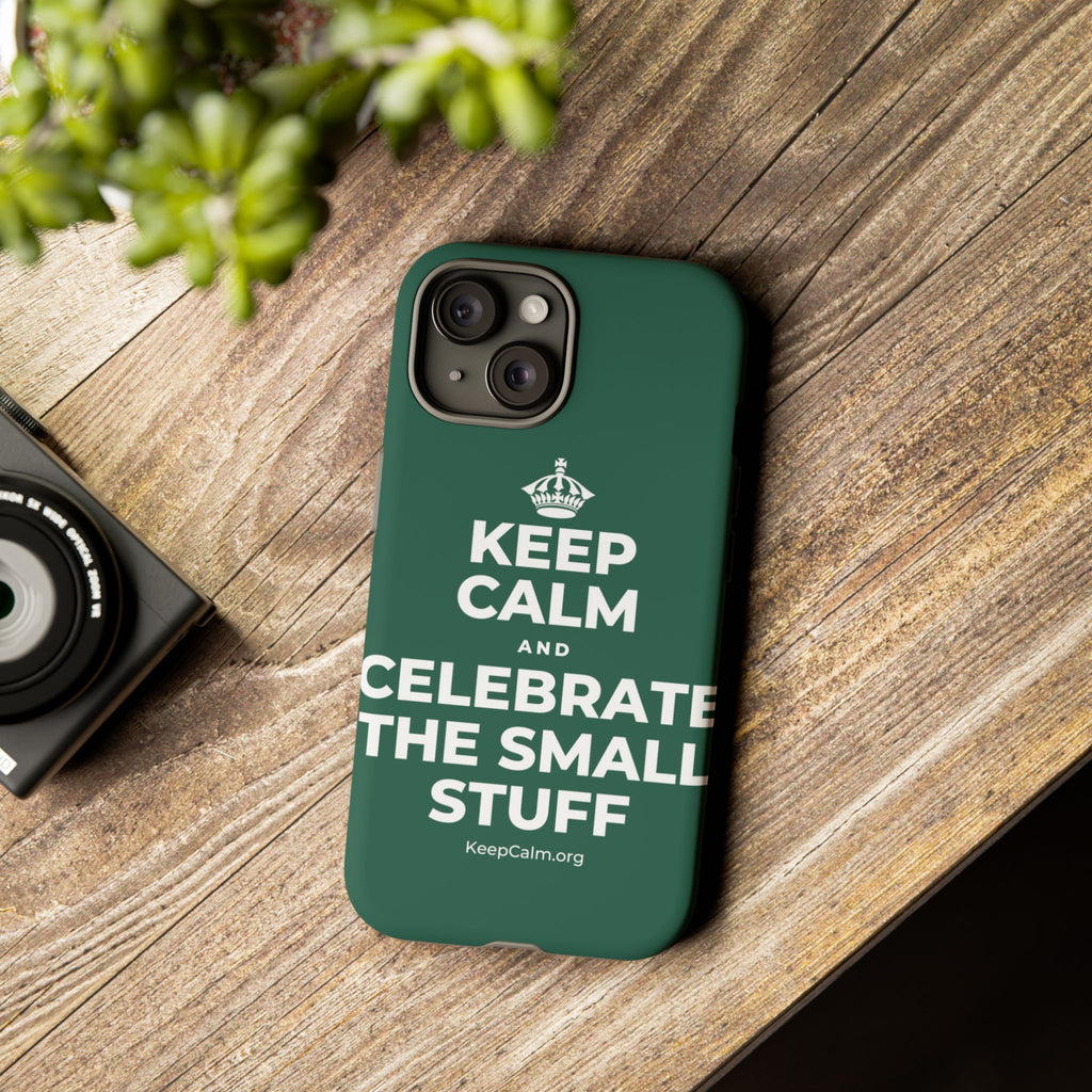 KEEP CALM AND CELEBRATE THE SMALL STUFF Phone Case