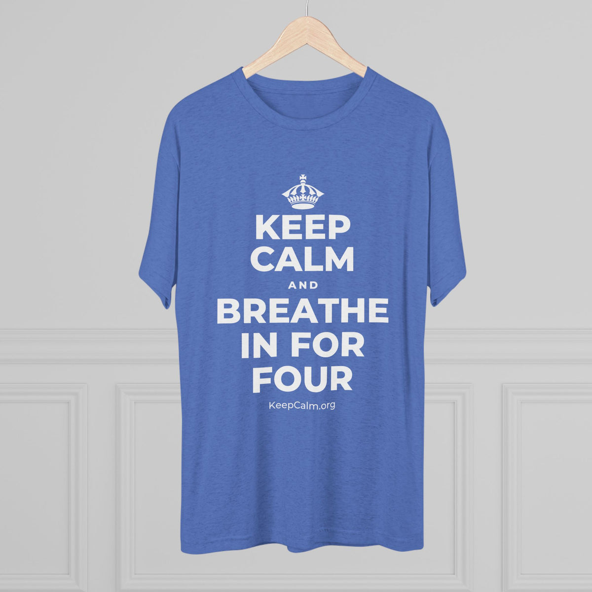 KEEP CALM AND BREATHE IN FOR FOUR Tri-Blend Tee