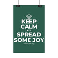 KEEP CALM AND SPREAD SOME JOY Satin Poster