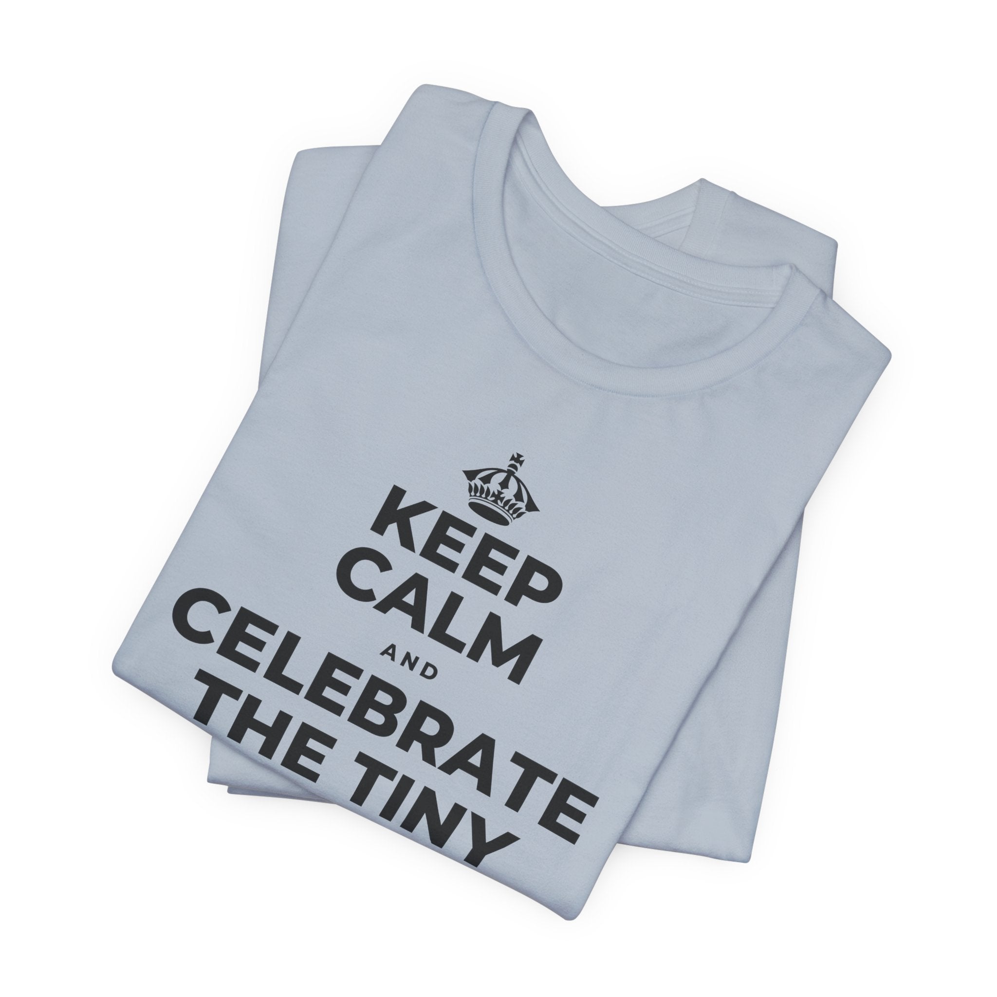 KEEP CALM AND CELEBRATE THE TINY VICTORIES EVERY SINGLE DAY T-Shirt (White–Asphalt)