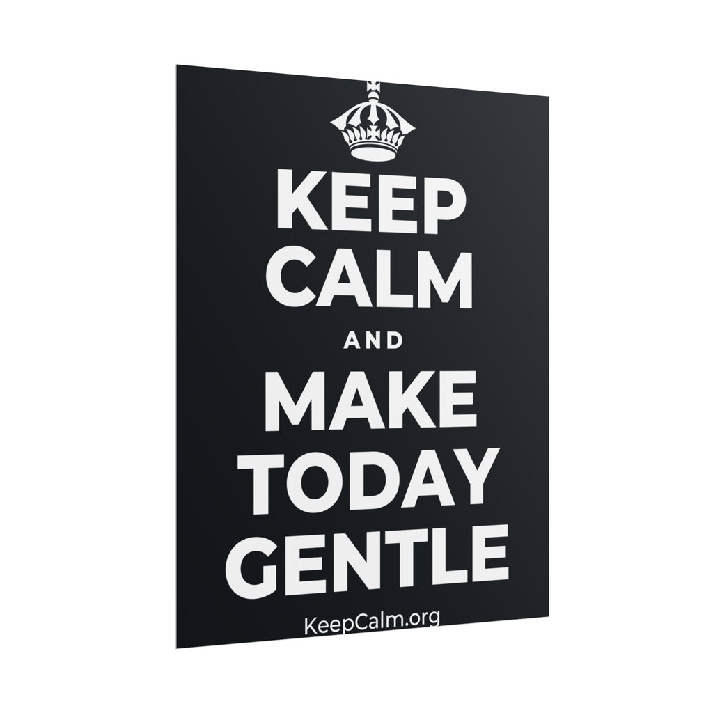 KEEP CALM AND MAKE TODAY GENTLE Poster (Dark)