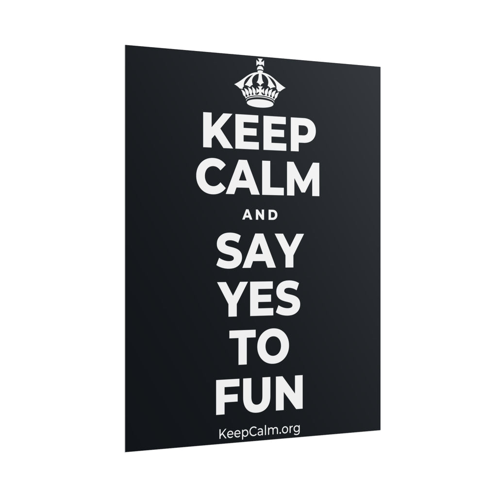 KEEP CALM AND SAY YES TO FUN Poster (Dark)