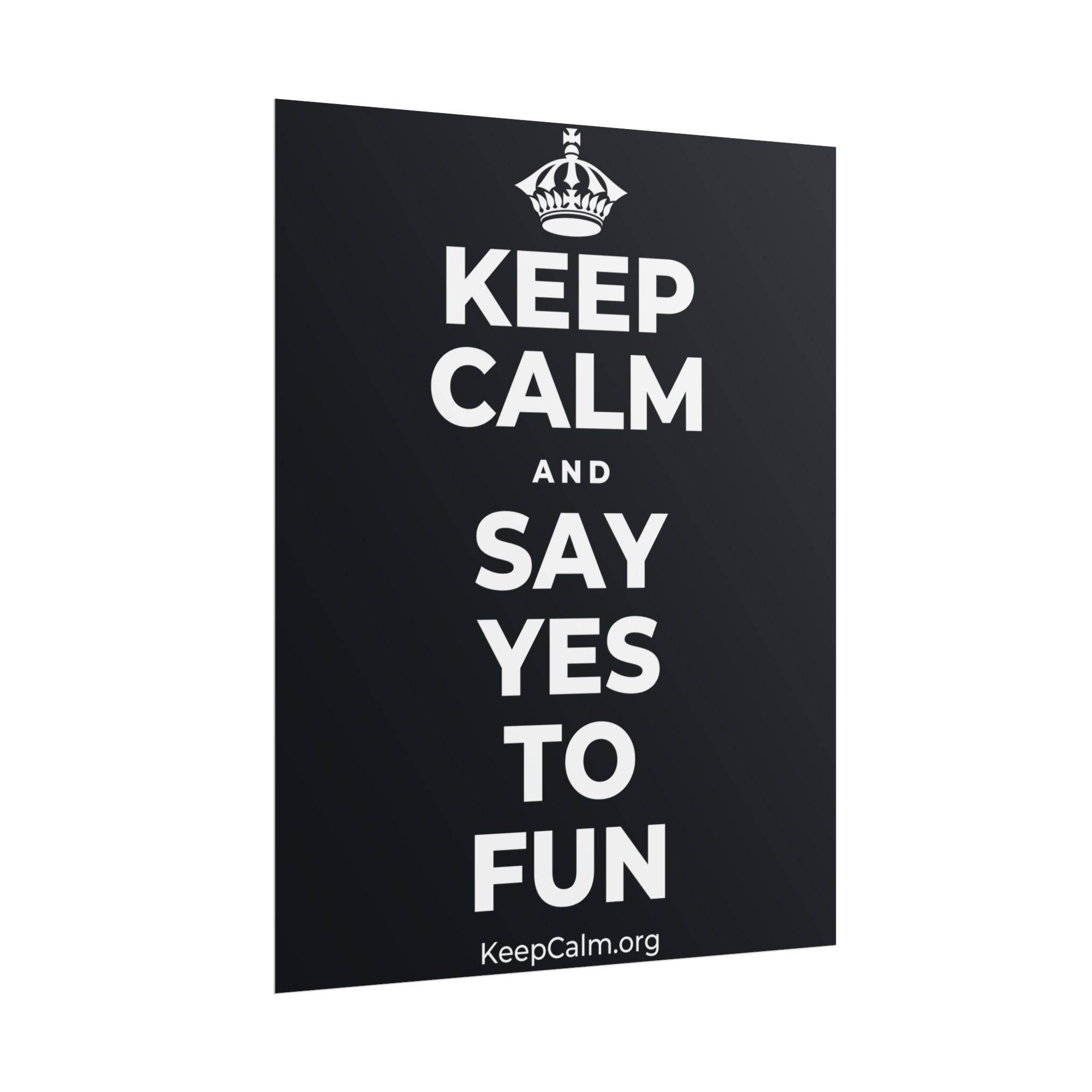 KEEP CALM AND SAY YES TO FUN Poster (Dark)