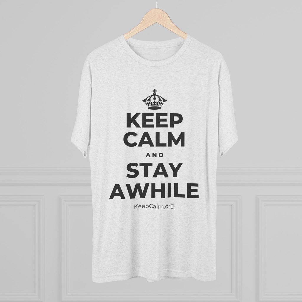 KEEP CALM AND STAY AWHILE Tri-Blend Tee