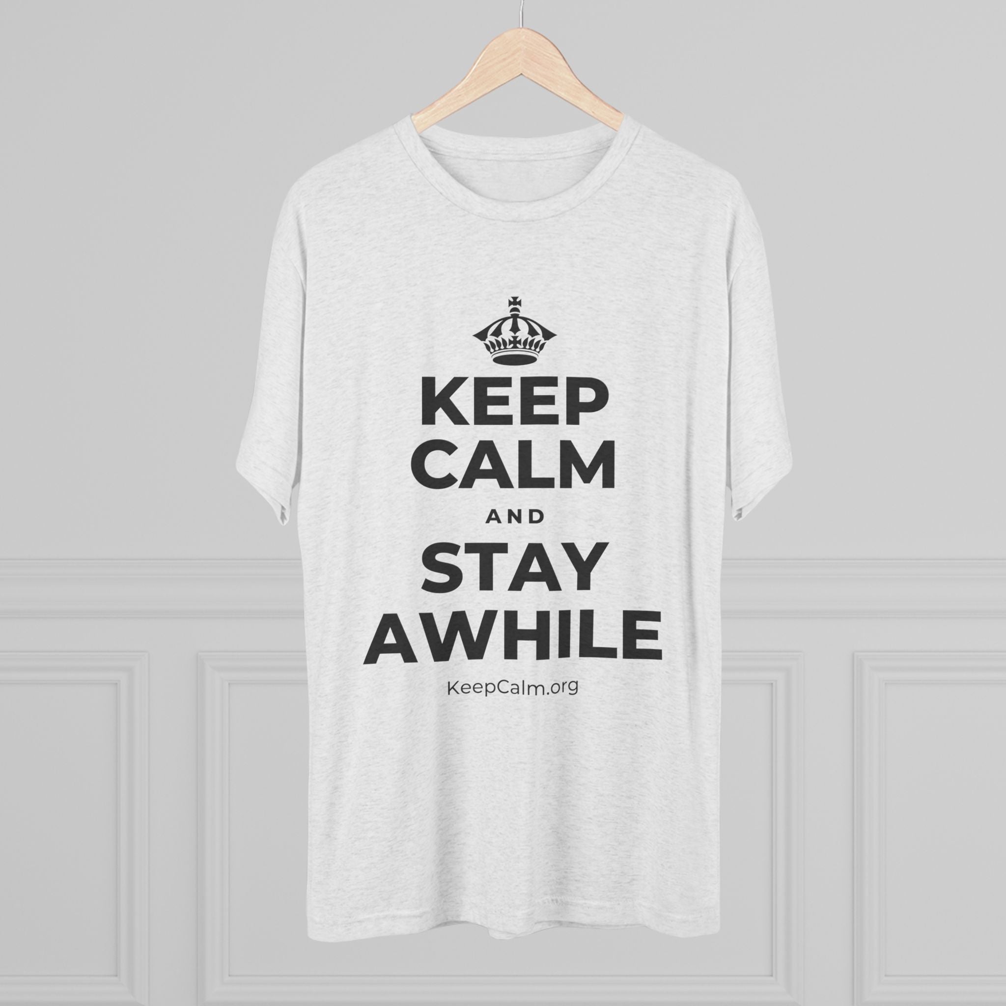 KEEP CALM AND STAY AWHILE Tri-Blend Tee