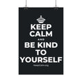 KEEP CALM AND BE KIND TO YOURSELF Satin Poster (Dark)