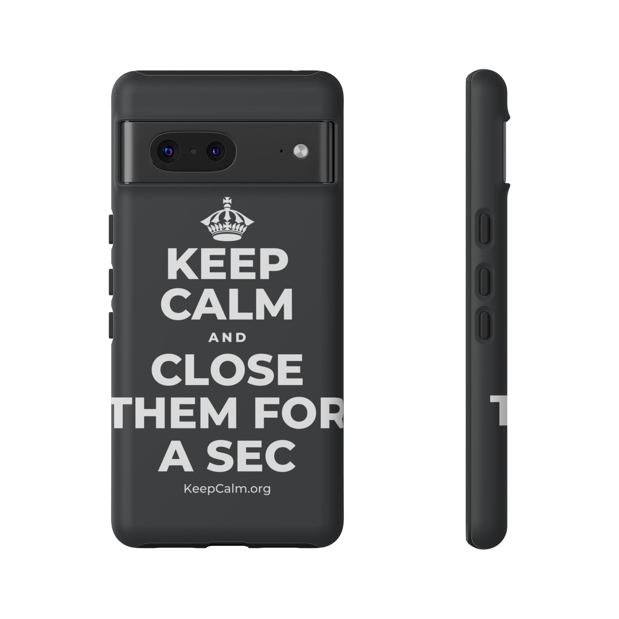 KEEP CALM AND CLOSE THEM FOR A SEC Phone Case (Dark)