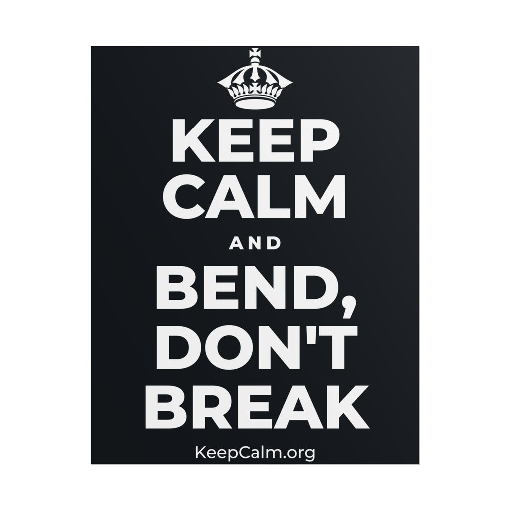 KEEP CALM AND BEND, DON'T BREAK Poster (Dark)