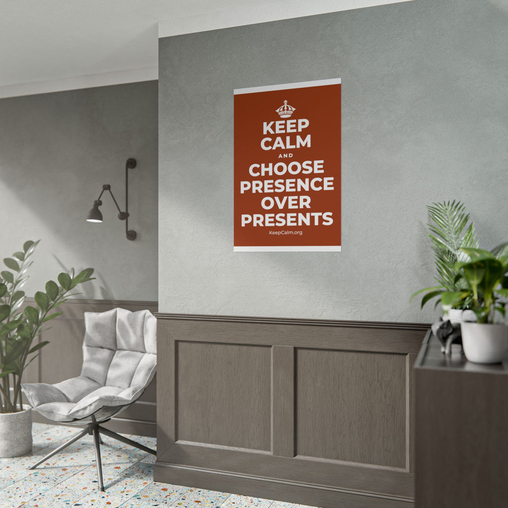 KEEP CALM AND CHOOSE PRESENCE OVER PRESENTS Poster