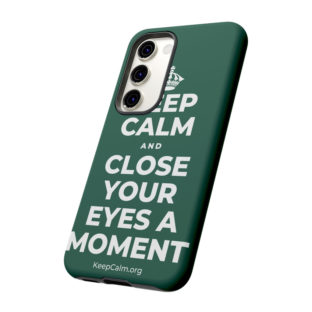 KEEP CALM AND CLOSE YOUR EYES A MOMENT Phone Case