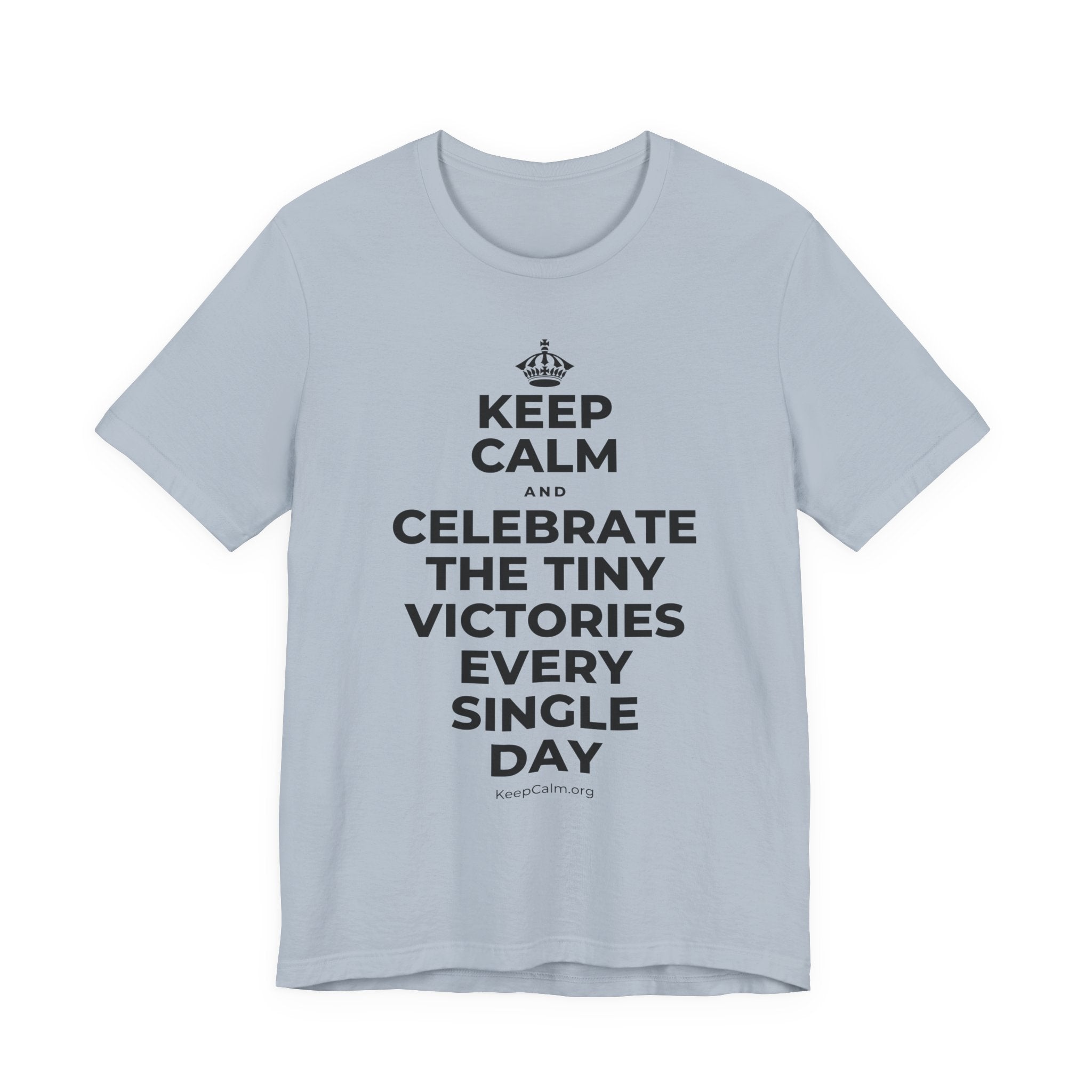 KEEP CALM AND CELEBRATE THE TINY VICTORIES EVERY SINGLE DAY T-Shirt (White–Asphalt)