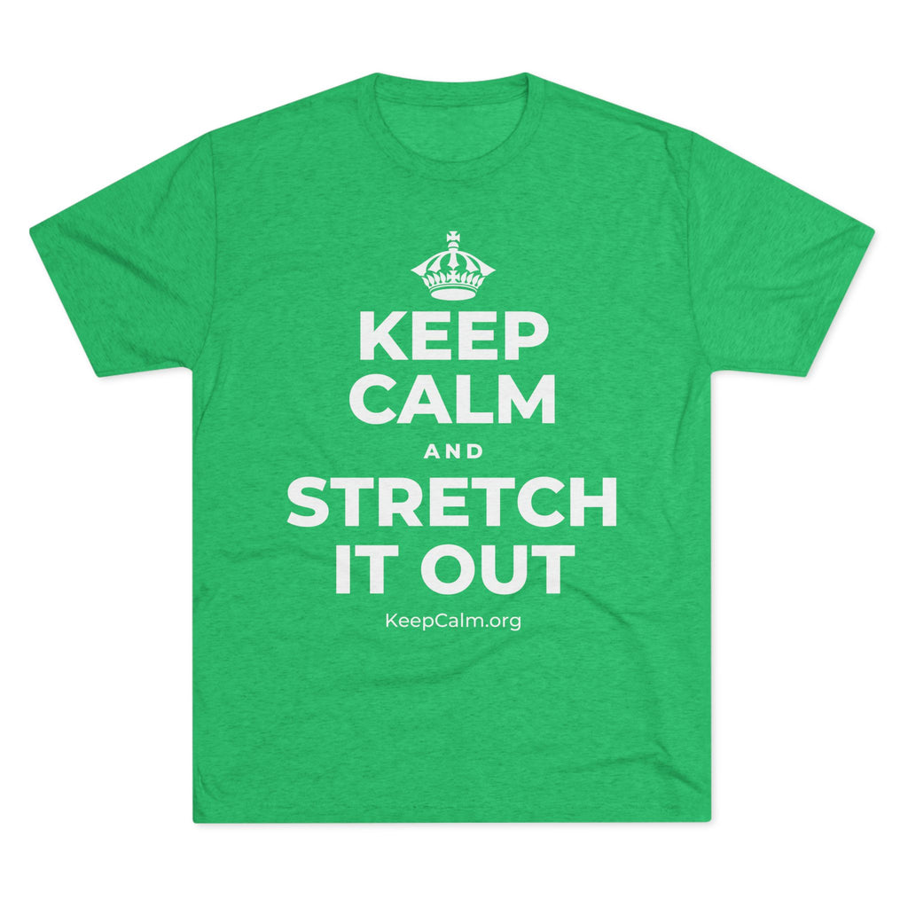 KEEP CALM AND STRETCH IT OUT Tri-Blend Tee