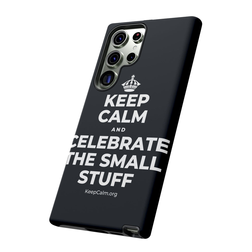 KEEP CALM AND CELEBRATE THE SMALL STUFF Phone Case (Dark)