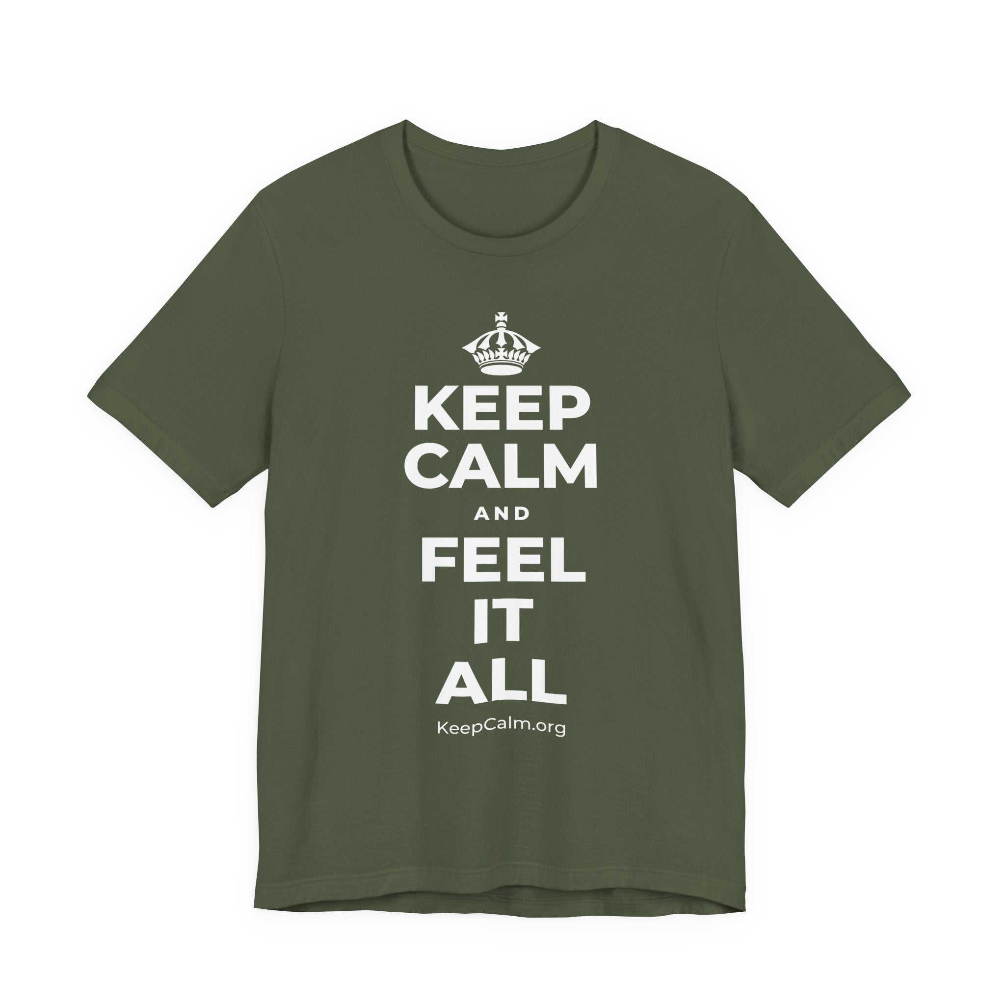 KEEP CALM AND FEEL IT ALL T-Shirt (Military Green–Autumn)