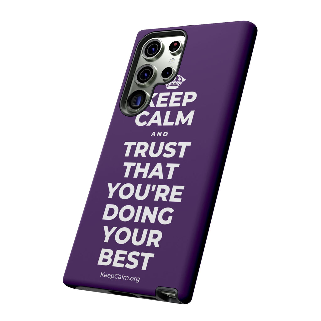 KEEP CALM AND TRUST THAT YOU'RE DOING YOUR BEST Phone Case