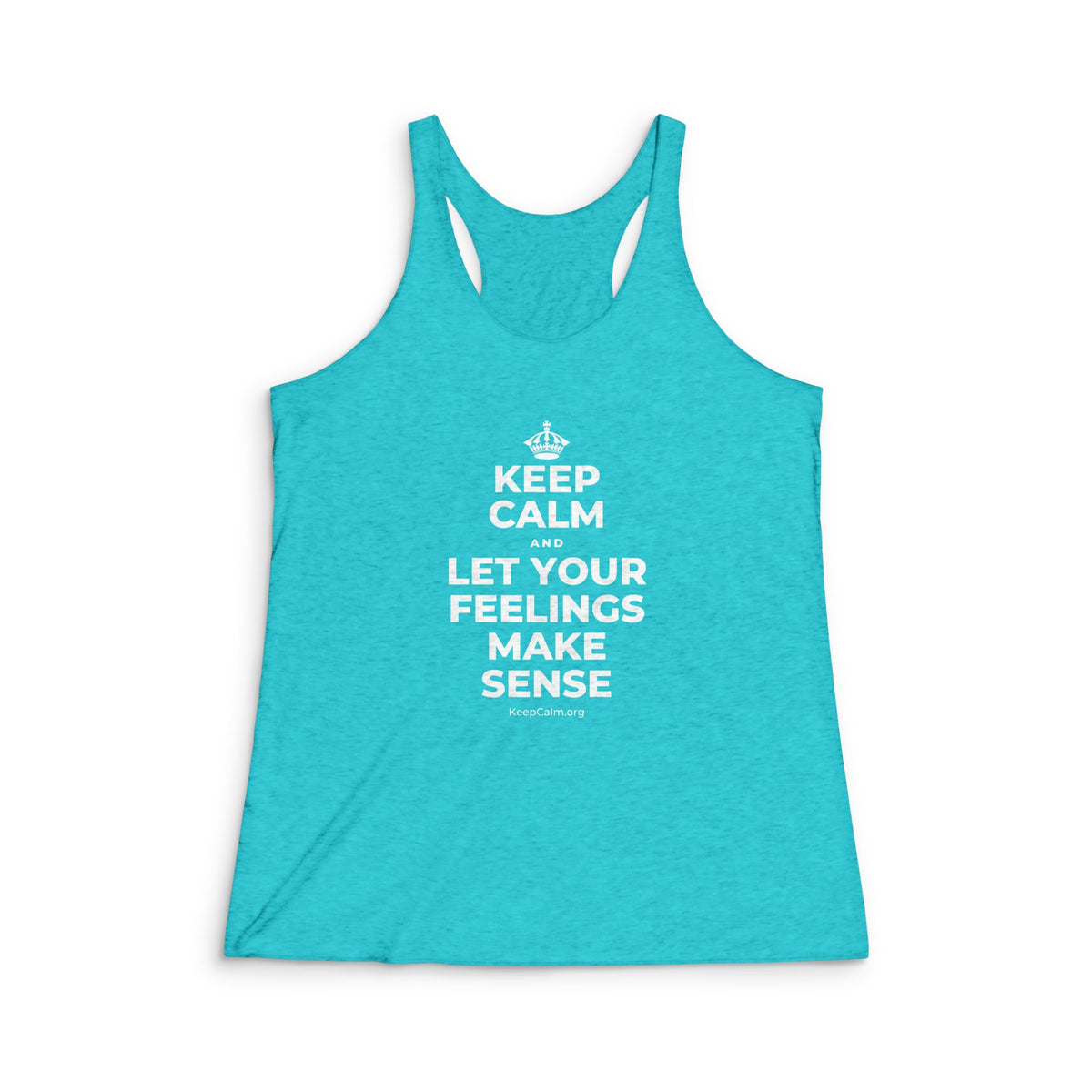 KEEP CALM AND LET YOUR FEELINGS MAKE SENSE Women's Racerback Tank