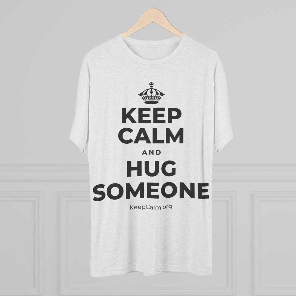 KEEP CALM AND HUG SOMEONE Tri-Blend Tee