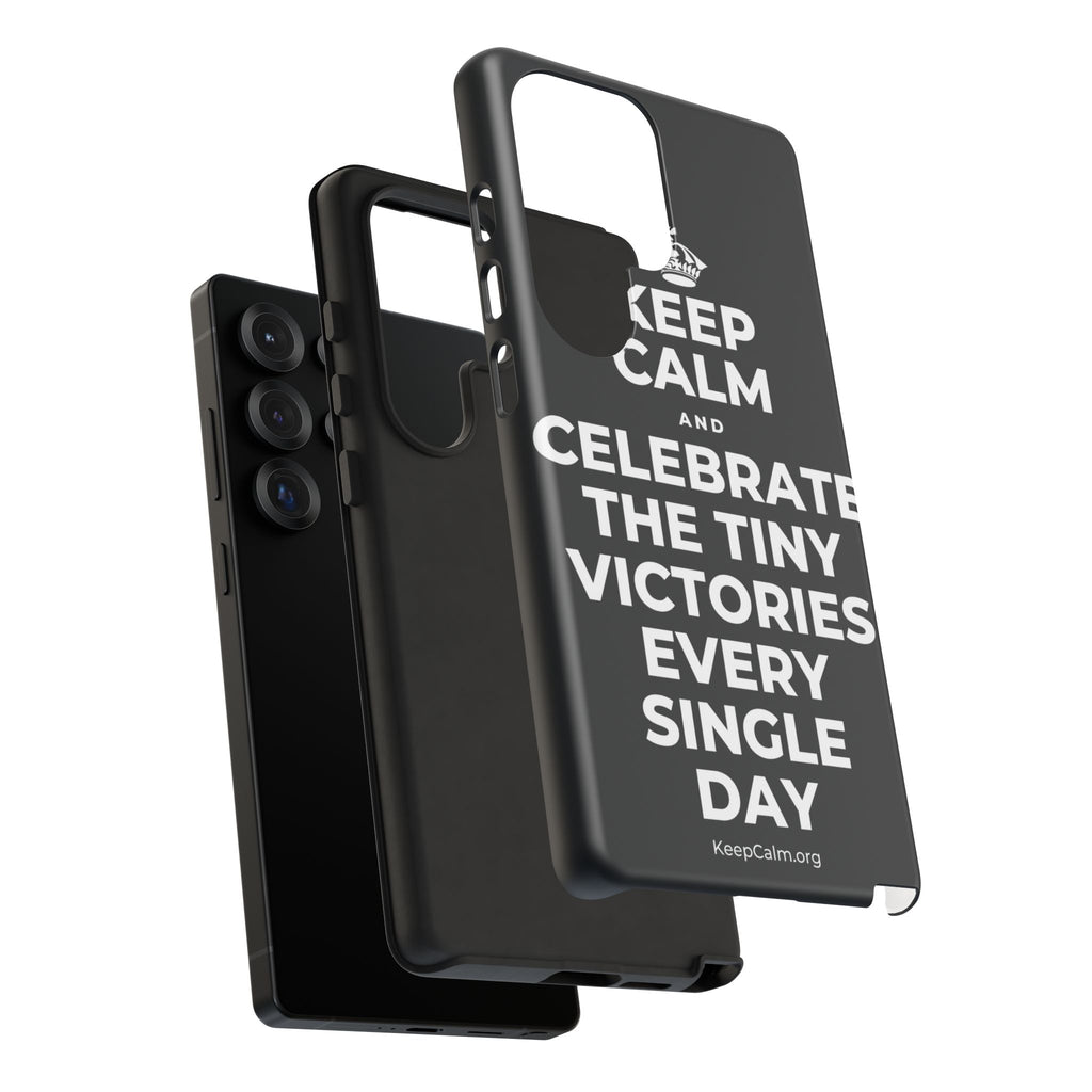 KEEP CALM AND CELEBRATE THE TINY VICTORIES EVERY SINGLE DAY Phone Case (Dark)