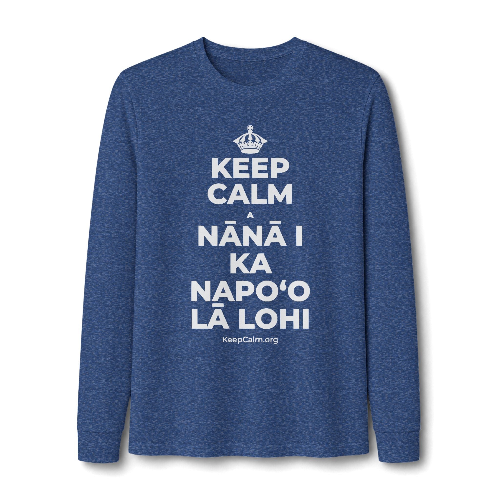 KEEP CALM A NĀNĀ I KA NAPOʻO LĀ LOHI Long Sleeve Tee