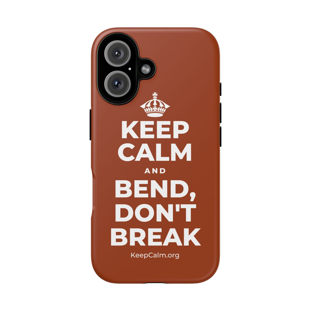 KEEP CALM AND BEND, DON'T BREAK Phone Case