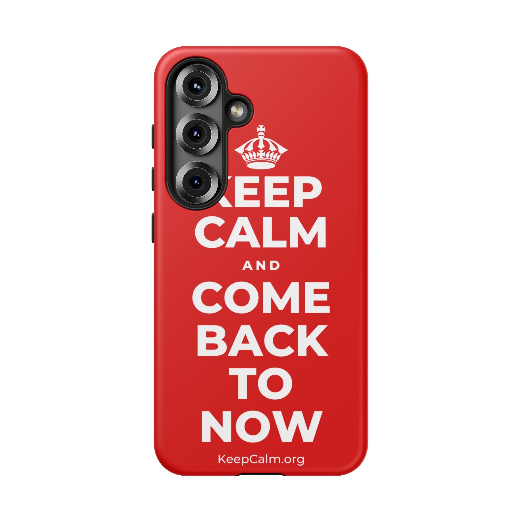 KEEP CALM AND COME BACK TO NOW Phone Case