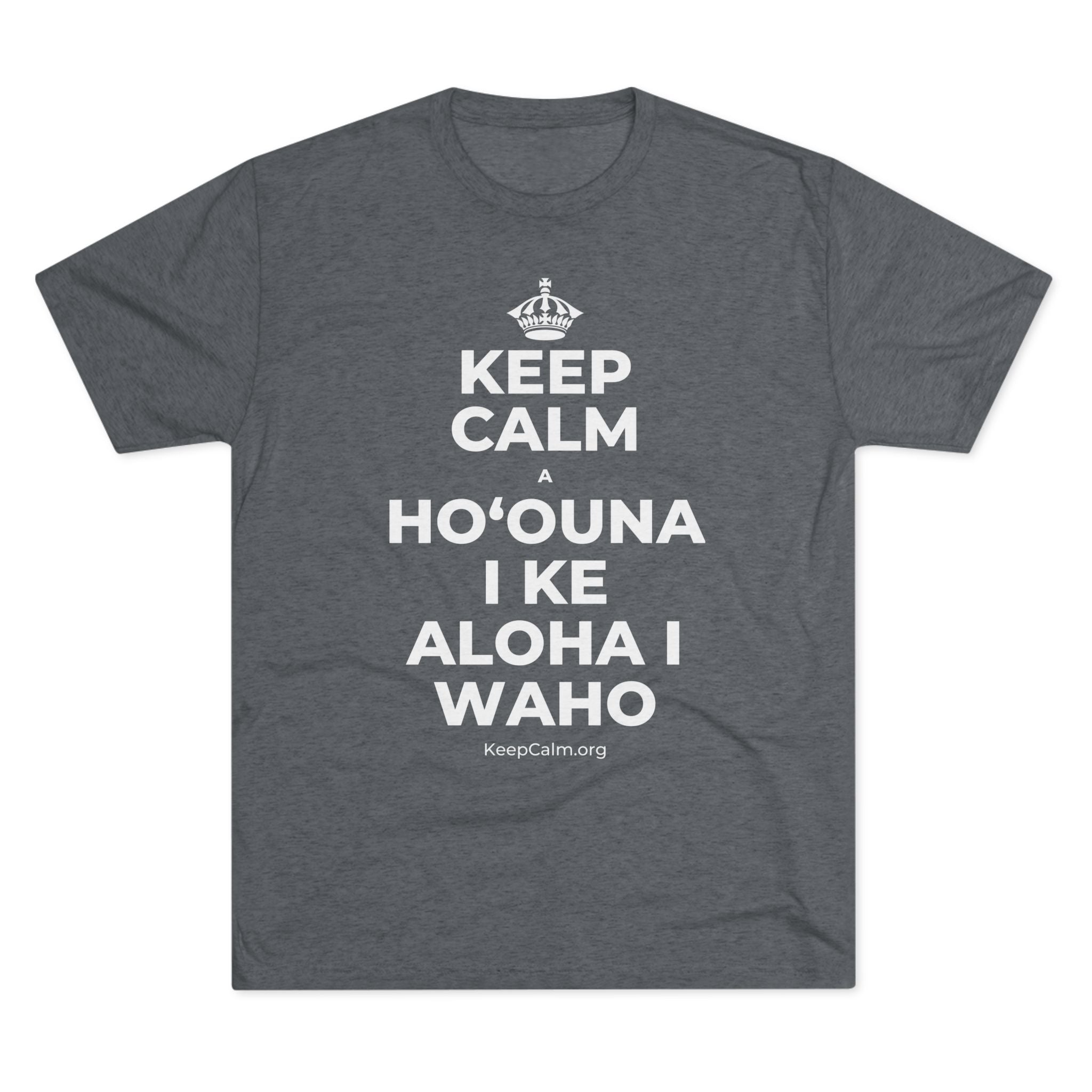 KEEP CALM A HOʻOUNA I KE ALOHA I WAHO Tri-Blend Tee