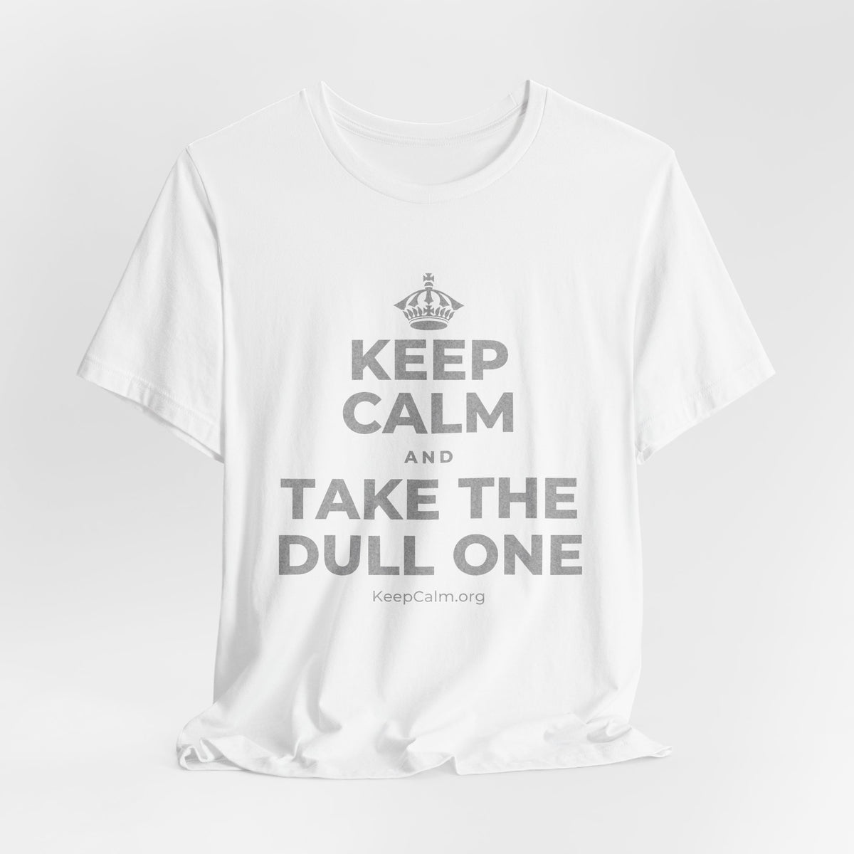 KEEP CALM AND TAKE THE DULL ONE T-Shirt (White–Asphalt)