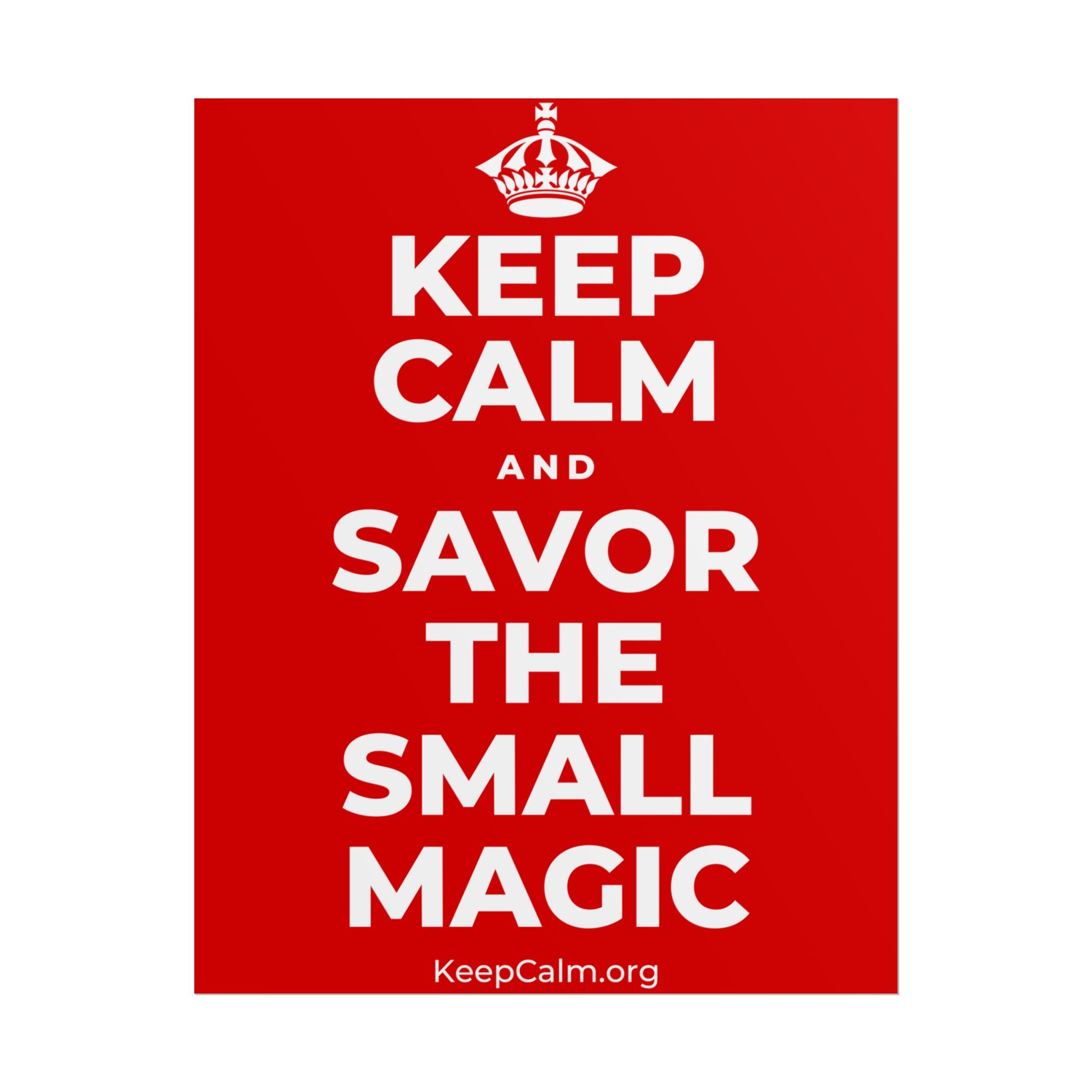 KEEP CALM AND SAVOR THE SMALL MAGIC Poster