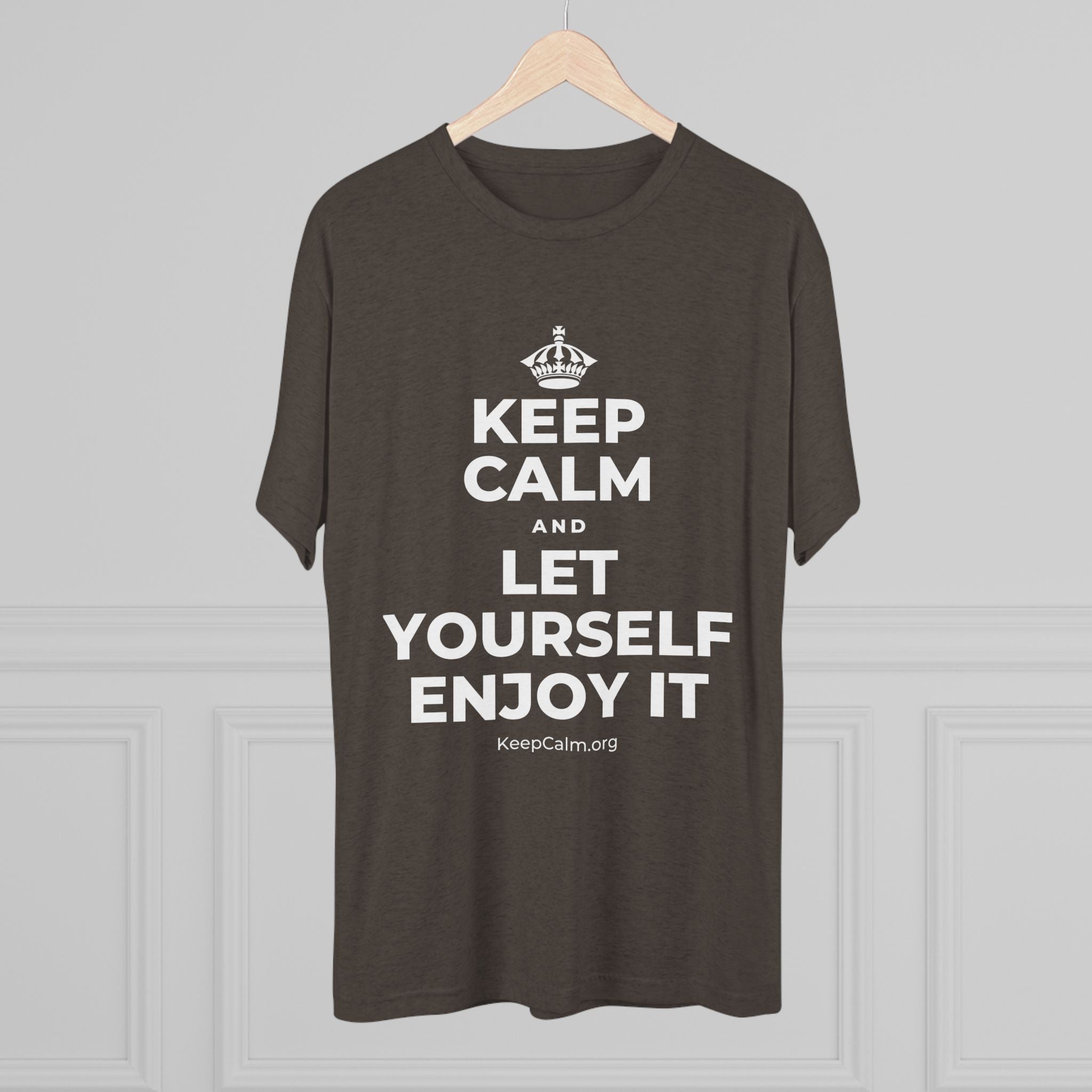 KEEP CALM AND LET YOURSELF ENJOY IT Tri-Blend Tee