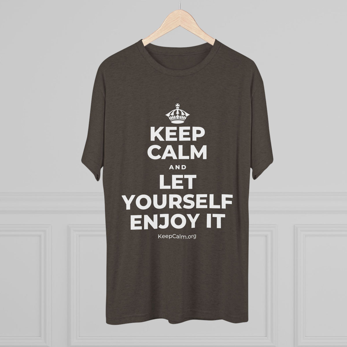 KEEP CALM AND LET YOURSELF ENJOY IT Tri-Blend Tee