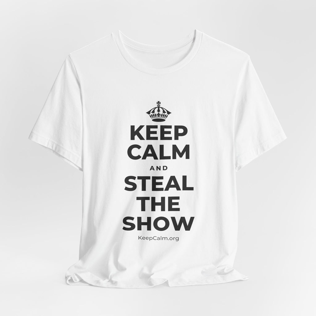 KEEP CALM AND STEAL THE SHOW T-Shirt (White–Asphalt)