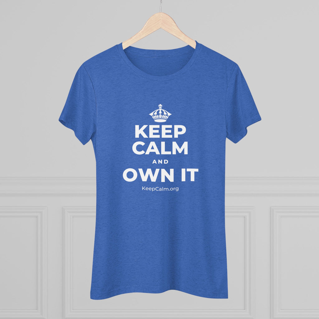 KEEP CALM AND OWN IT Women's Tri-Blend Tee
