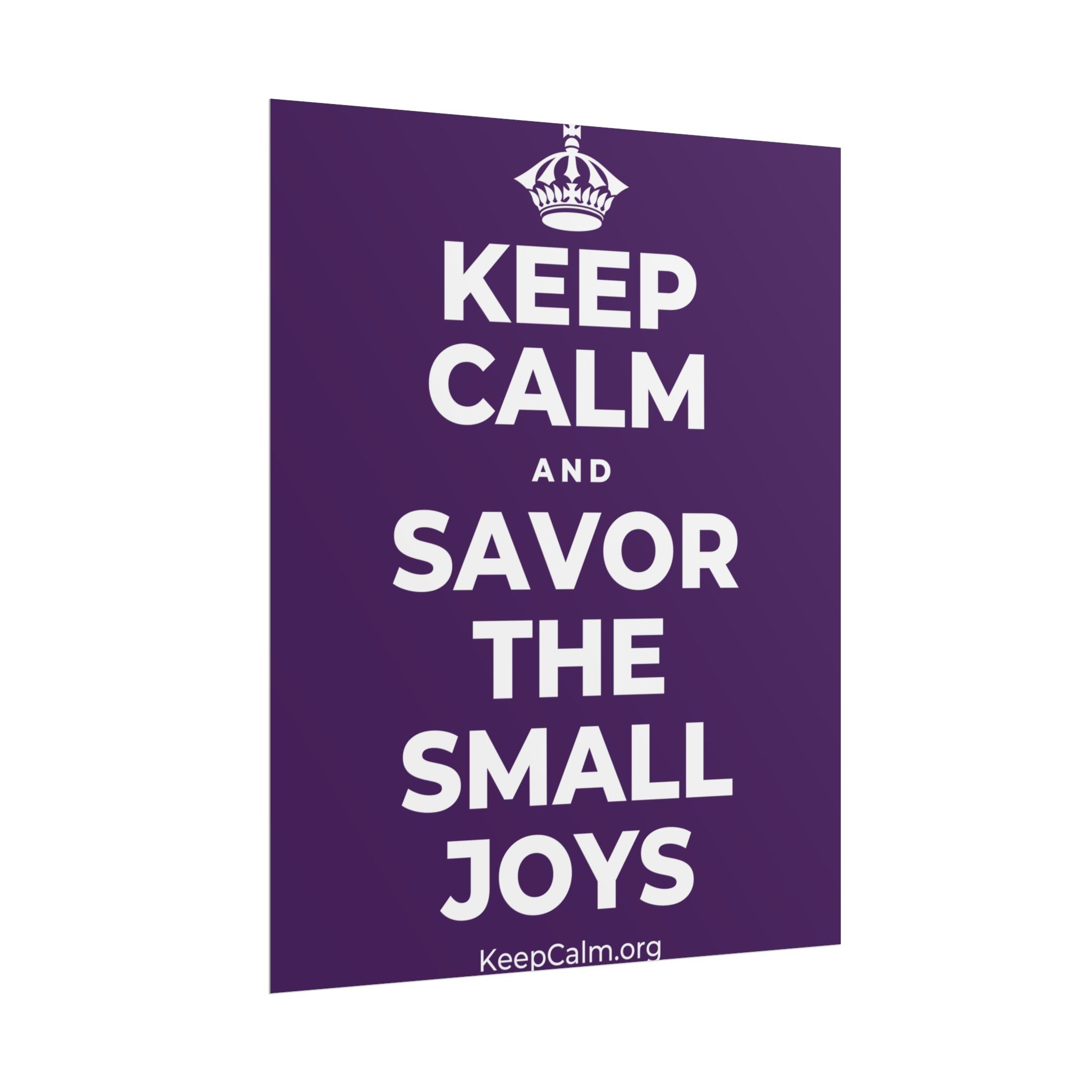 KEEP CALM AND SAVOR THE SMALL JOYS Poster