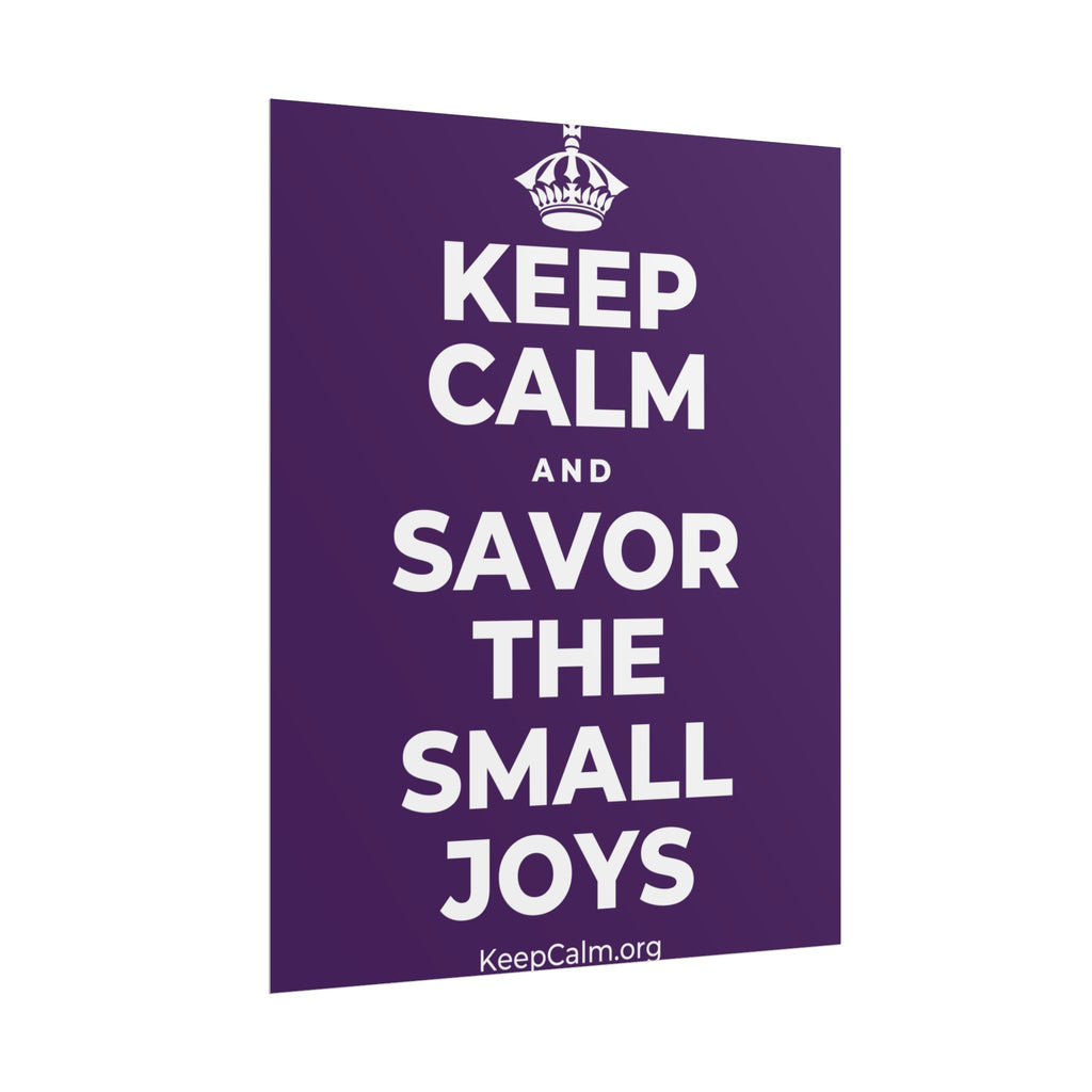 KEEP CALM AND SAVOR THE SMALL JOYS Poster