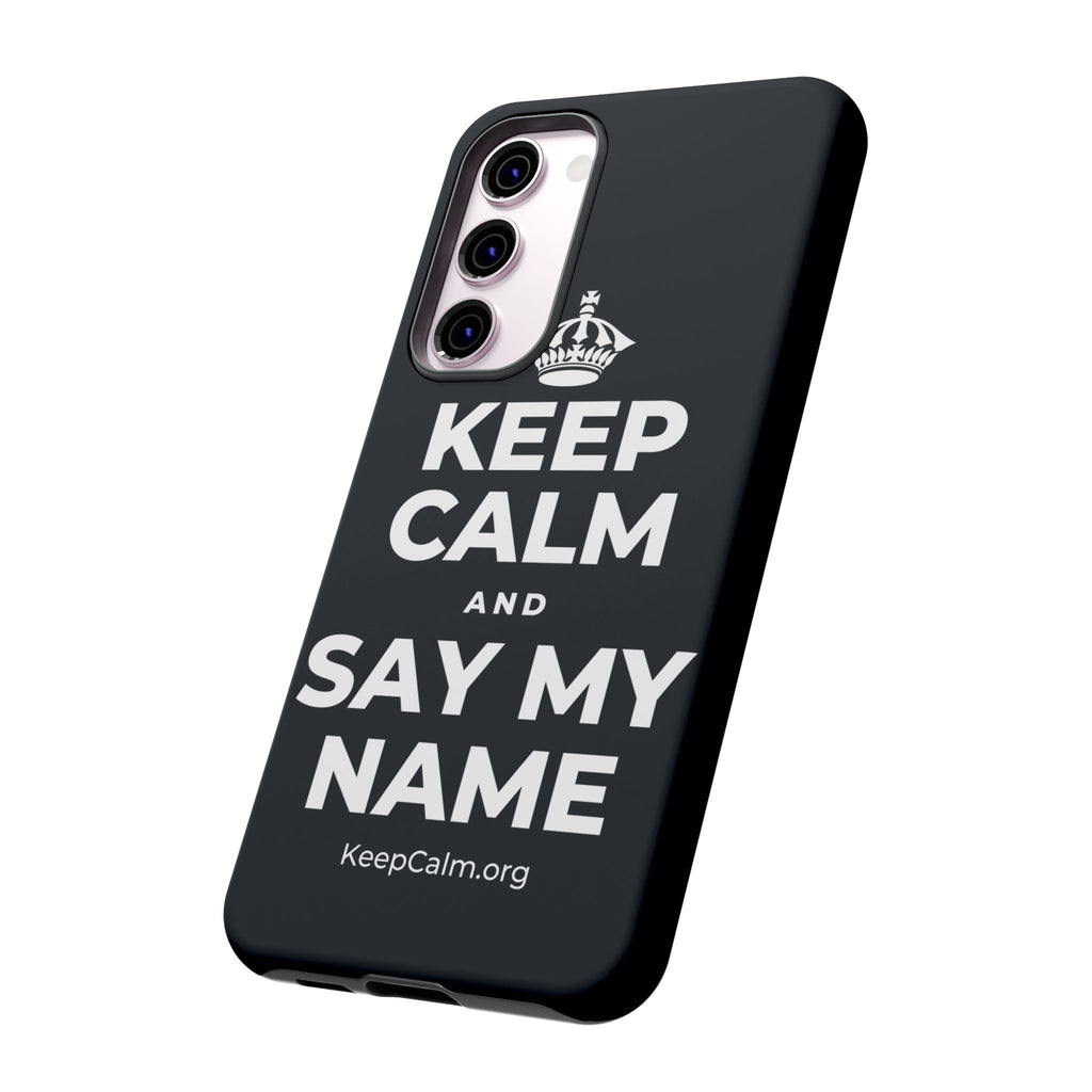 KEEP CALM AND SAY MY NAME Phone Case (Dark)