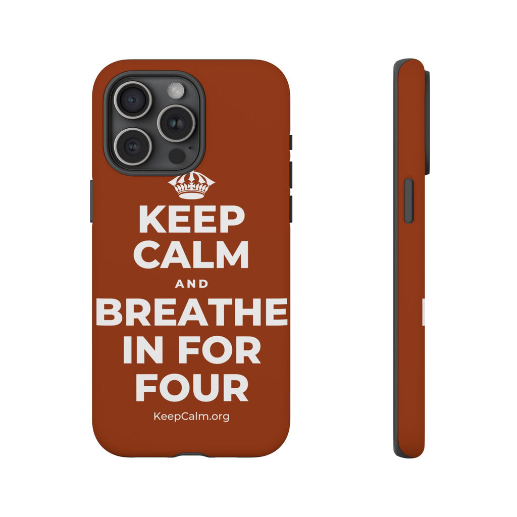 KEEP CALM AND BREATHE IN FOR FOUR Phone Case