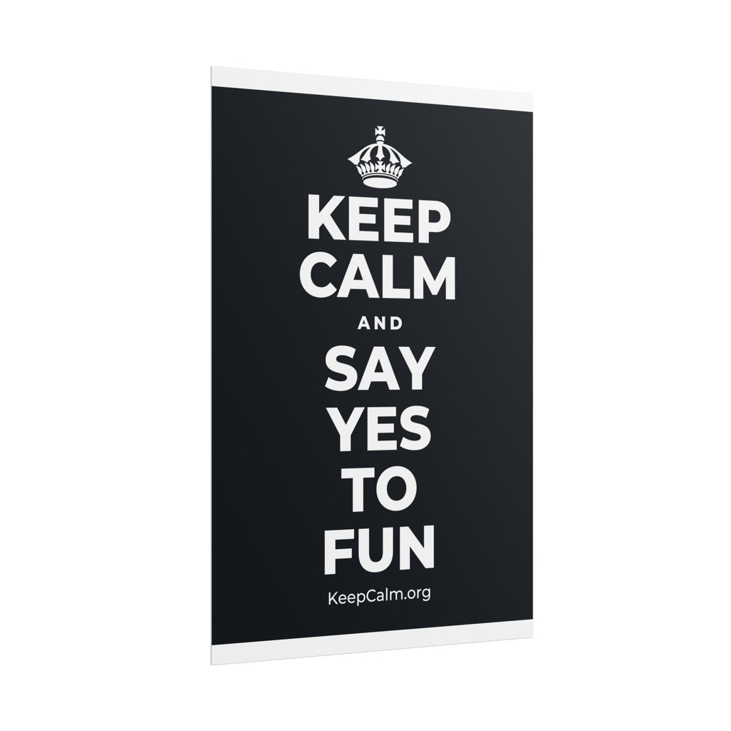 KEEP CALM AND SAY YES TO FUN Poster (Dark)
