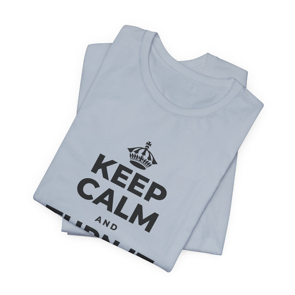 KEEP CALM AND TURN IT ALL THE WAY UP T-Shirt (White–Asphalt)