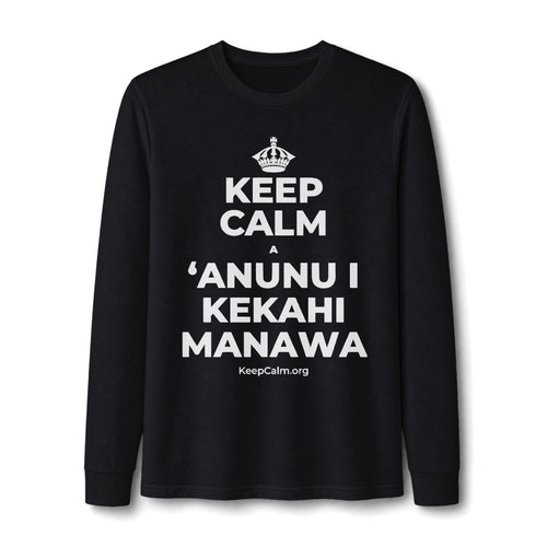 KEEP CALM A ʻANUNU I KEKAHI MANAWA Long Sleeve Tee