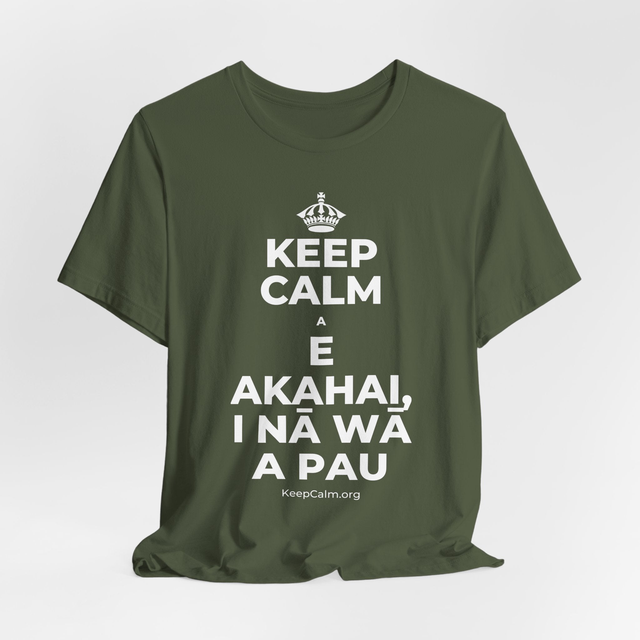 KEEP CALM A E AKAHAI, I NĀ WĀ A PAU T-Shirt (Military Green–Autumn)