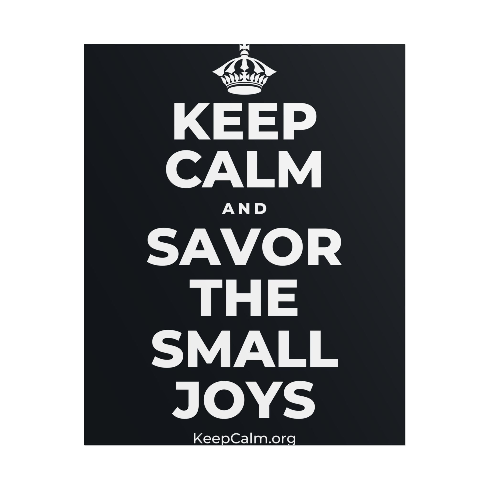 KEEP CALM AND SAVOR THE SMALL JOYS Poster (Dark)