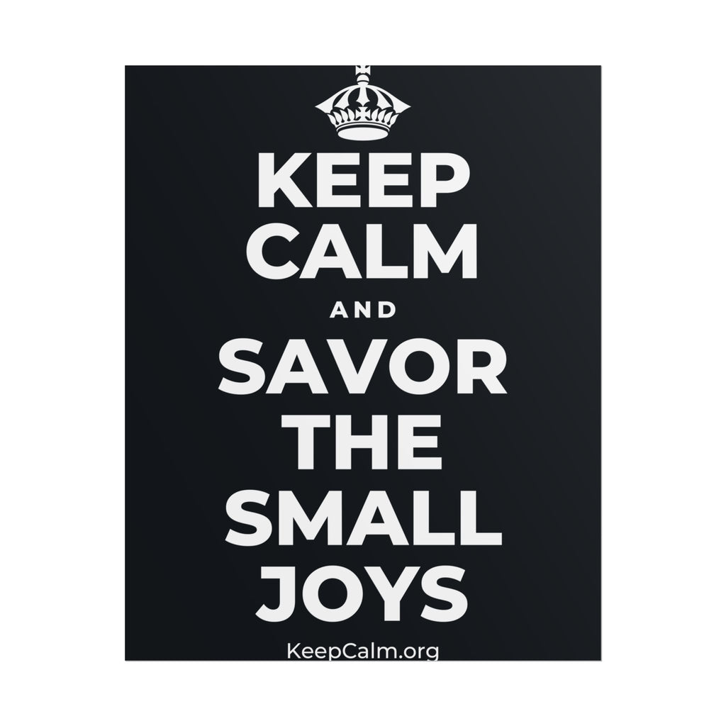 KEEP CALM AND SAVOR THE SMALL JOYS Poster (Dark)